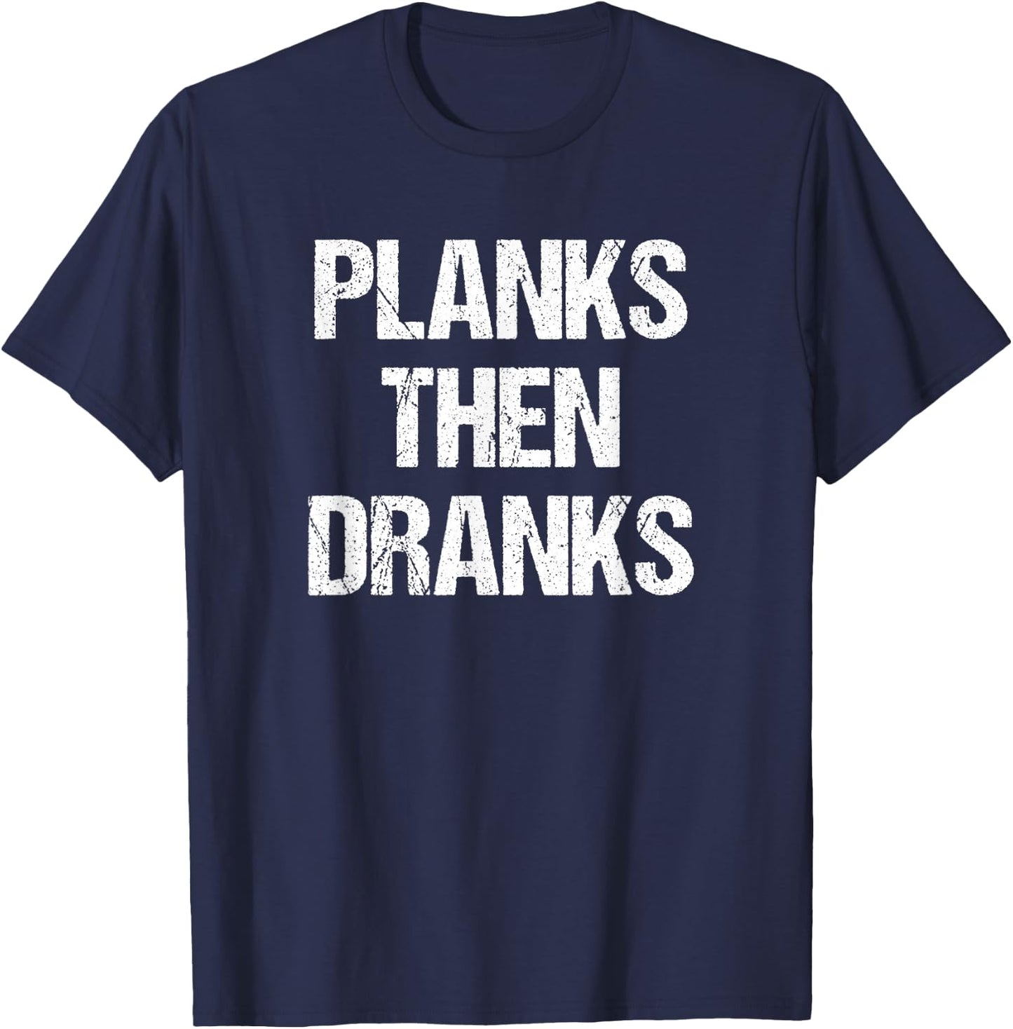 Planks Then Dranks Funny Workout Joke T-Shirt - T-Shirt | Navy