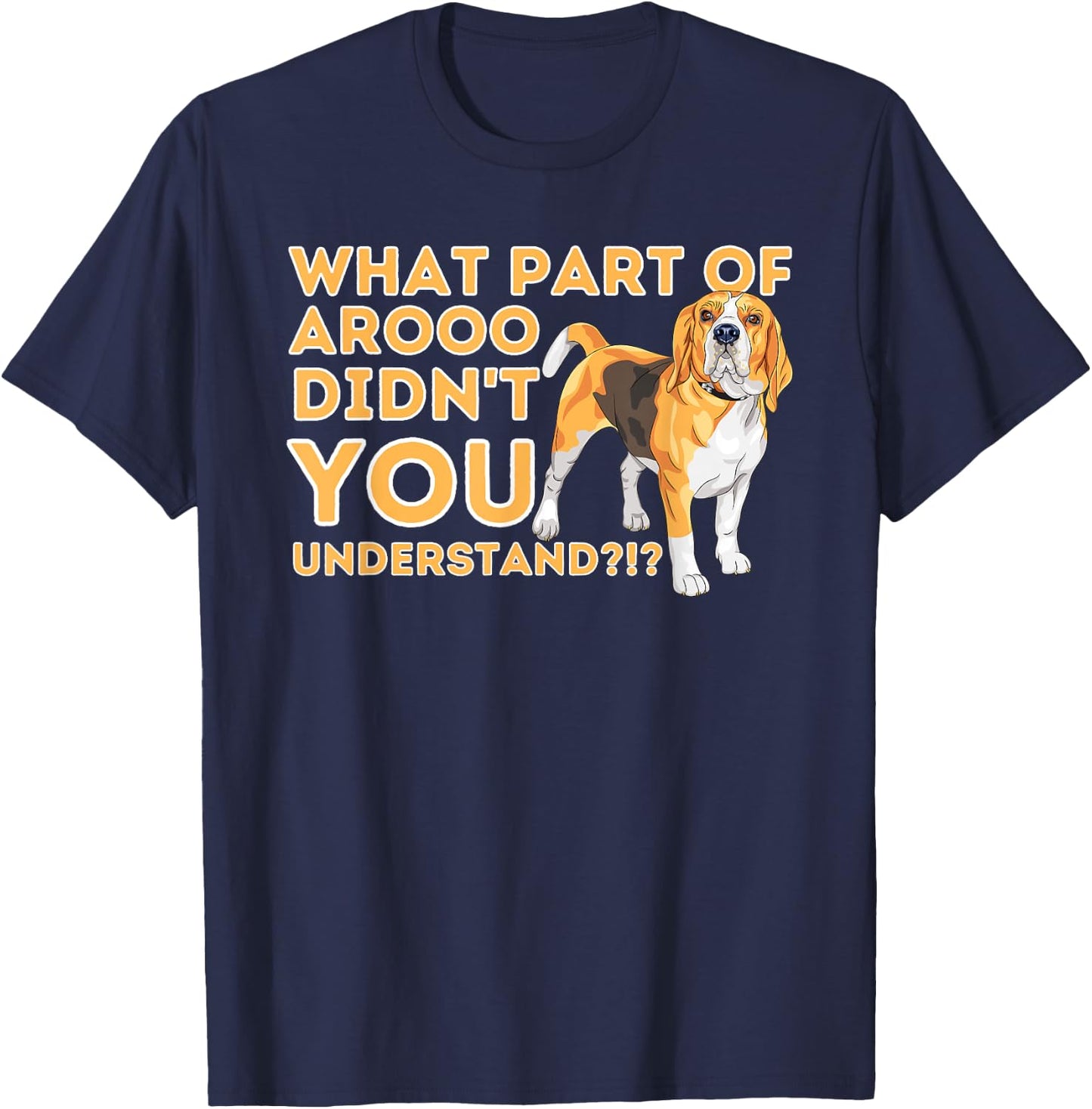 What Part Didn't You Understand - Beagle Dog Lover Pet Owner T-Shirt - T-Shirt | Navy