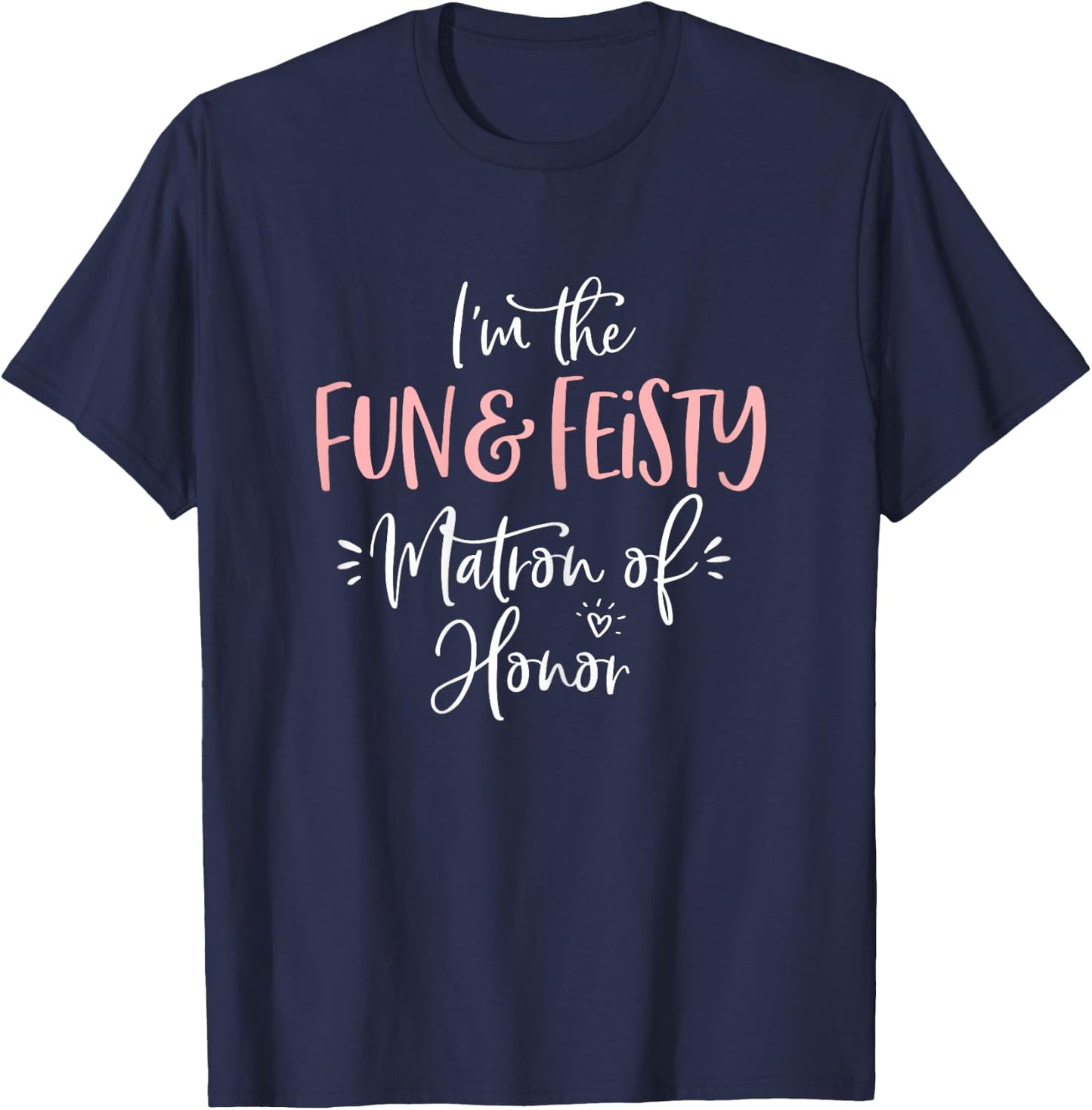Fun & Feisty Matron of Honor Group Fun Matching Bachelorette T-Shirt - T-Shirt | Navy
