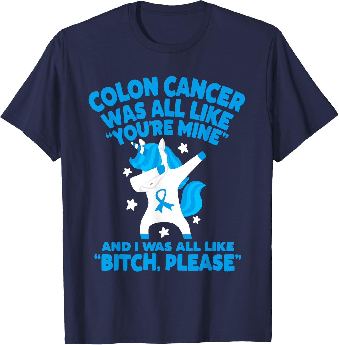 Colon Cancer Bitch Please Quote Funny Unicorn T-Shirt - T-Shirt | Navy