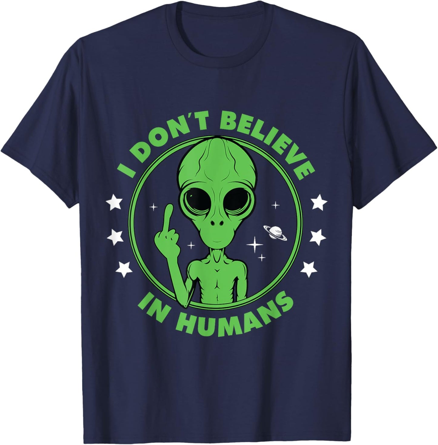 I Don´t Believe in Humans Alien Saying Funny UFO Design T-Shirt - T-Shirt | Navy