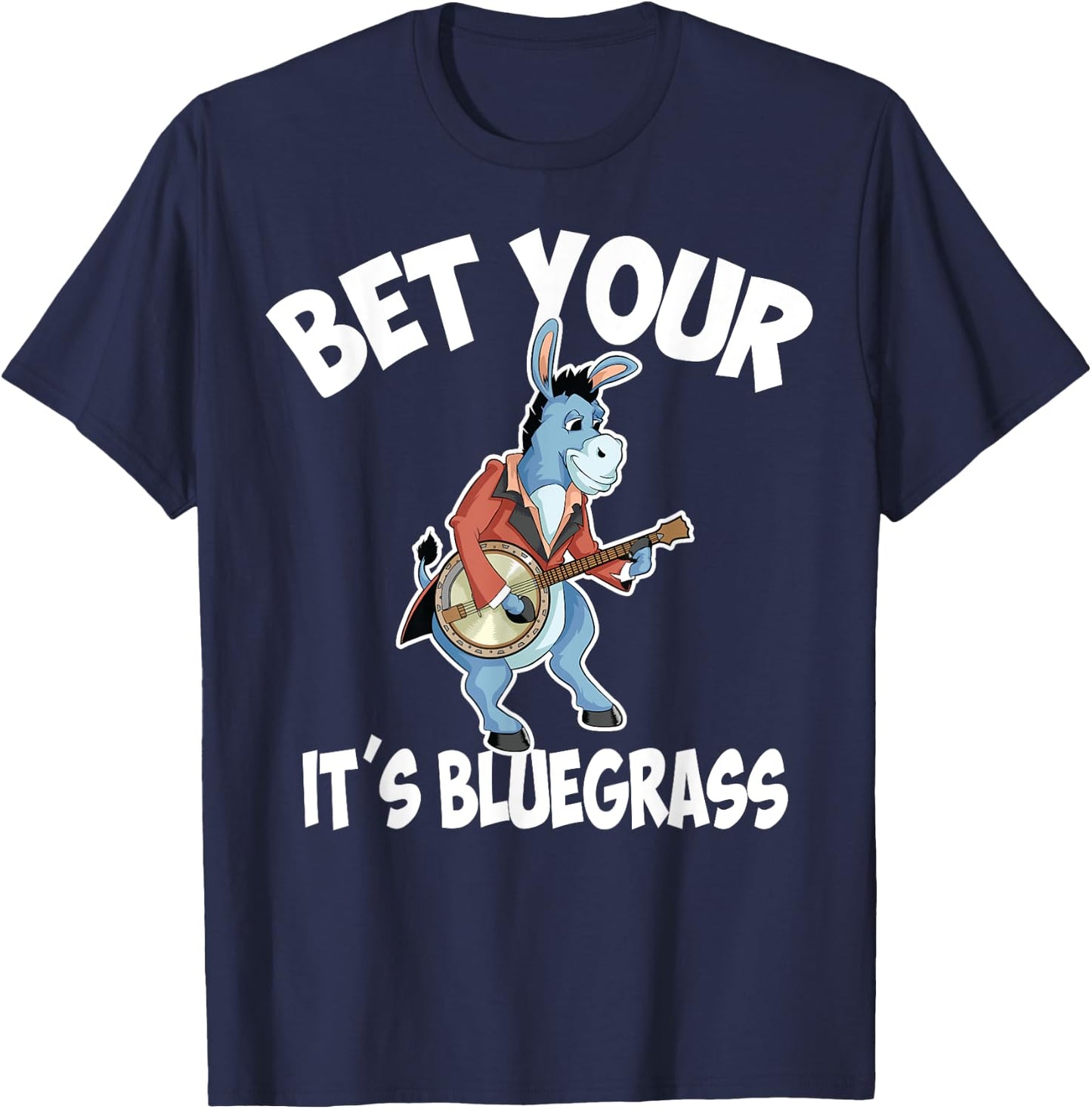 Cool Bet Your Donkey It's Bluegrass | Funny Musician Gift T-Shirt - T-Shirt | Navy