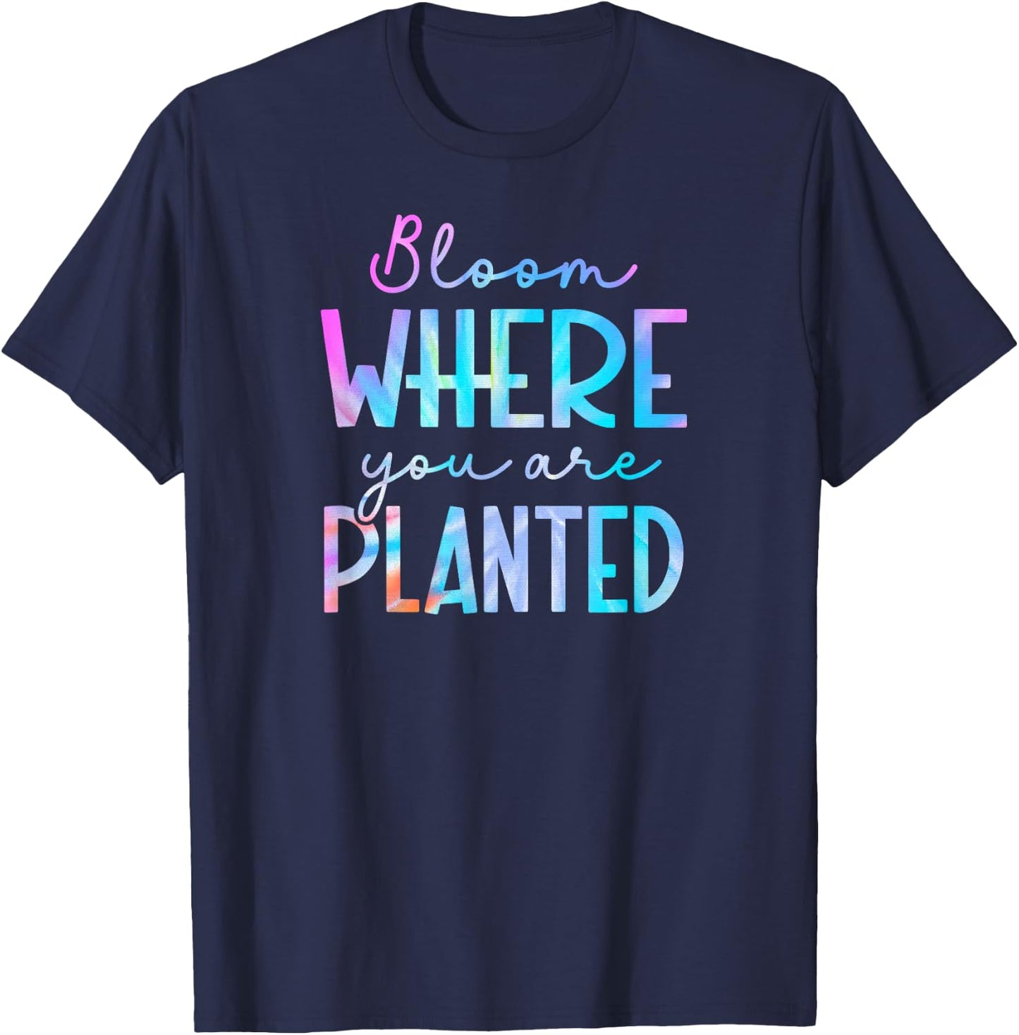 Tie Dye Bloom where you are planted 01 T-Shirt - T-Shirt | Navy