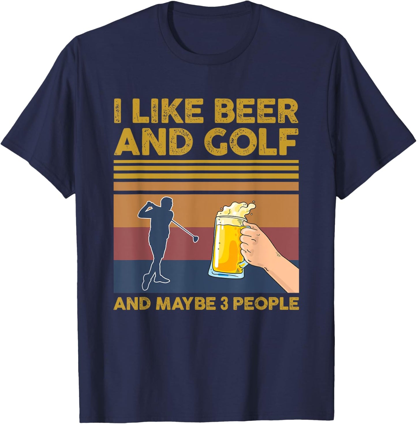 I Like Beer and Golf and Maybe 3 People Funny Gift T-Shirt - T-Shirt | Navy