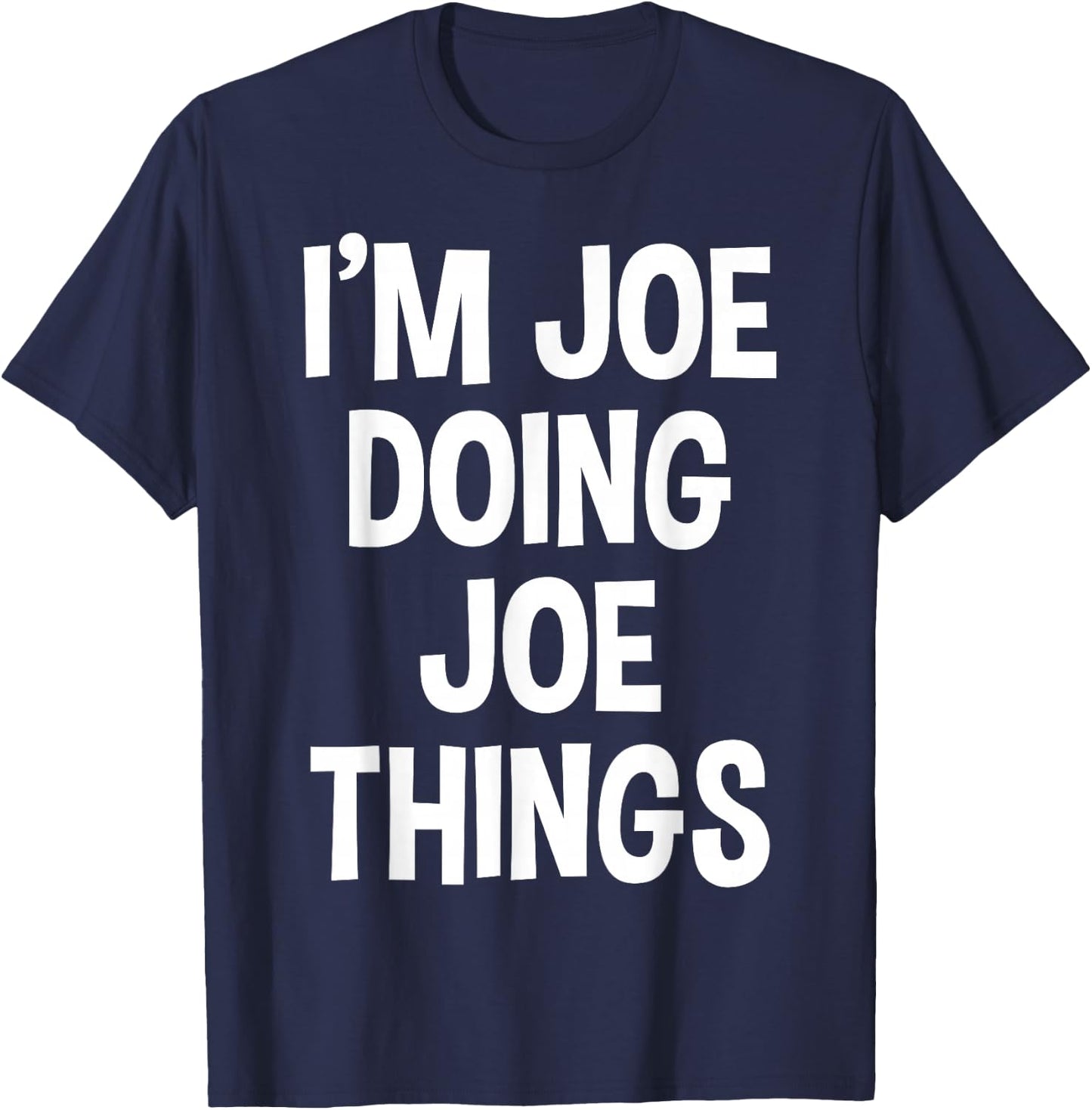 I'm Joe Doing Joe Things Funny Saying T-Shirt - T-Shirt | Navy