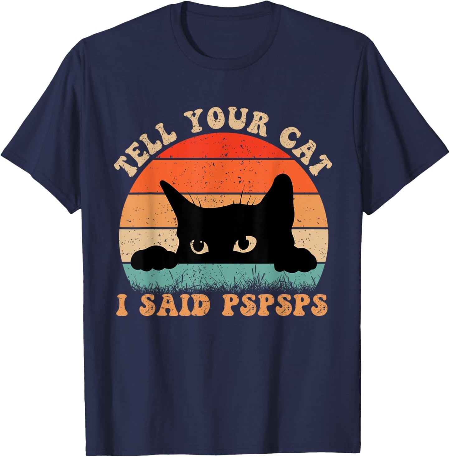 Funny Tell Your Cat I Said Pspsps Cat Retro Vintage Men Women T-Shirt - T-Shirt | Navy