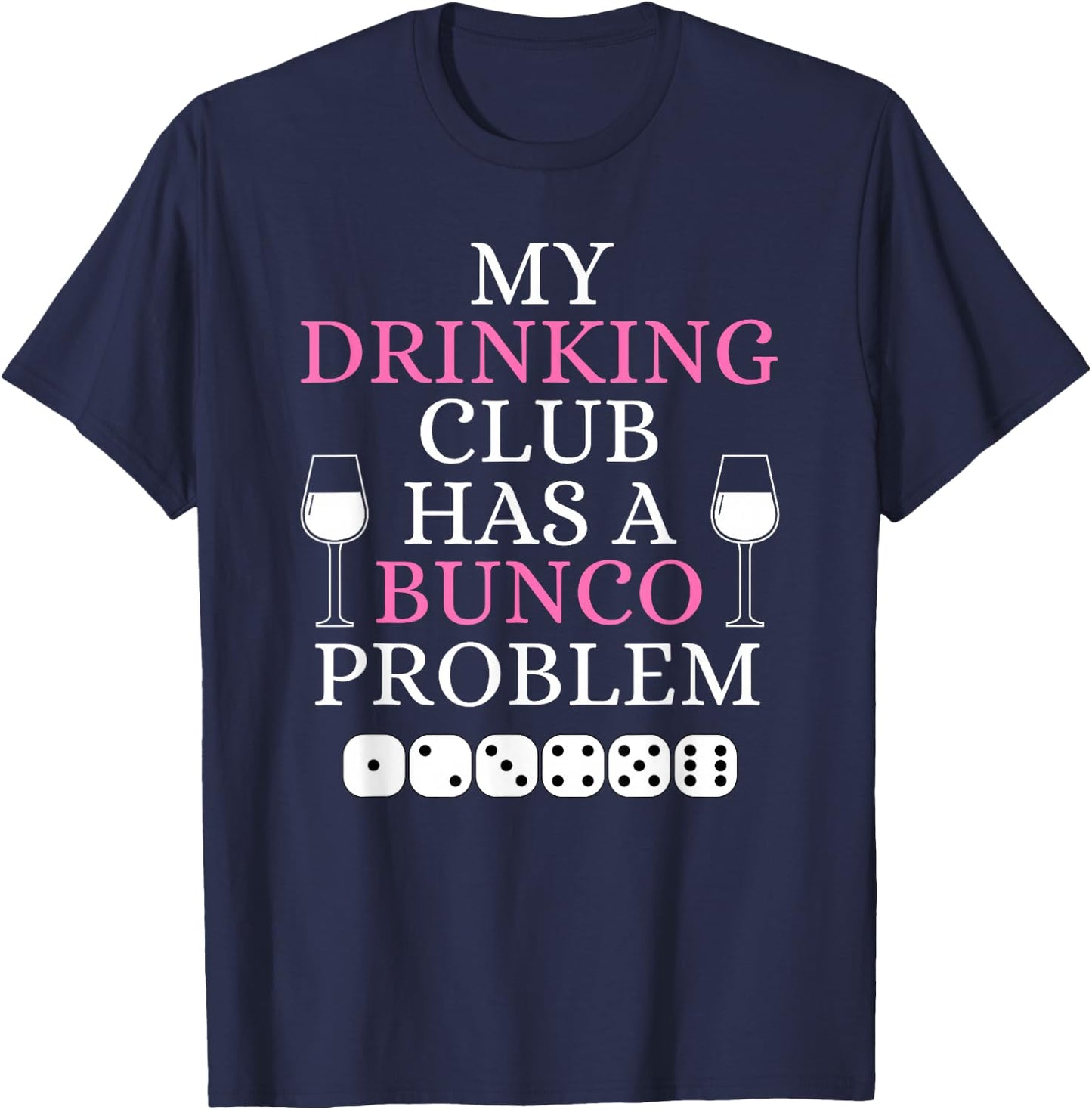 My Drinking Club Has a Bunco Problem Funny Bunco Game Night T-Shirt - T-Shirt | Navy