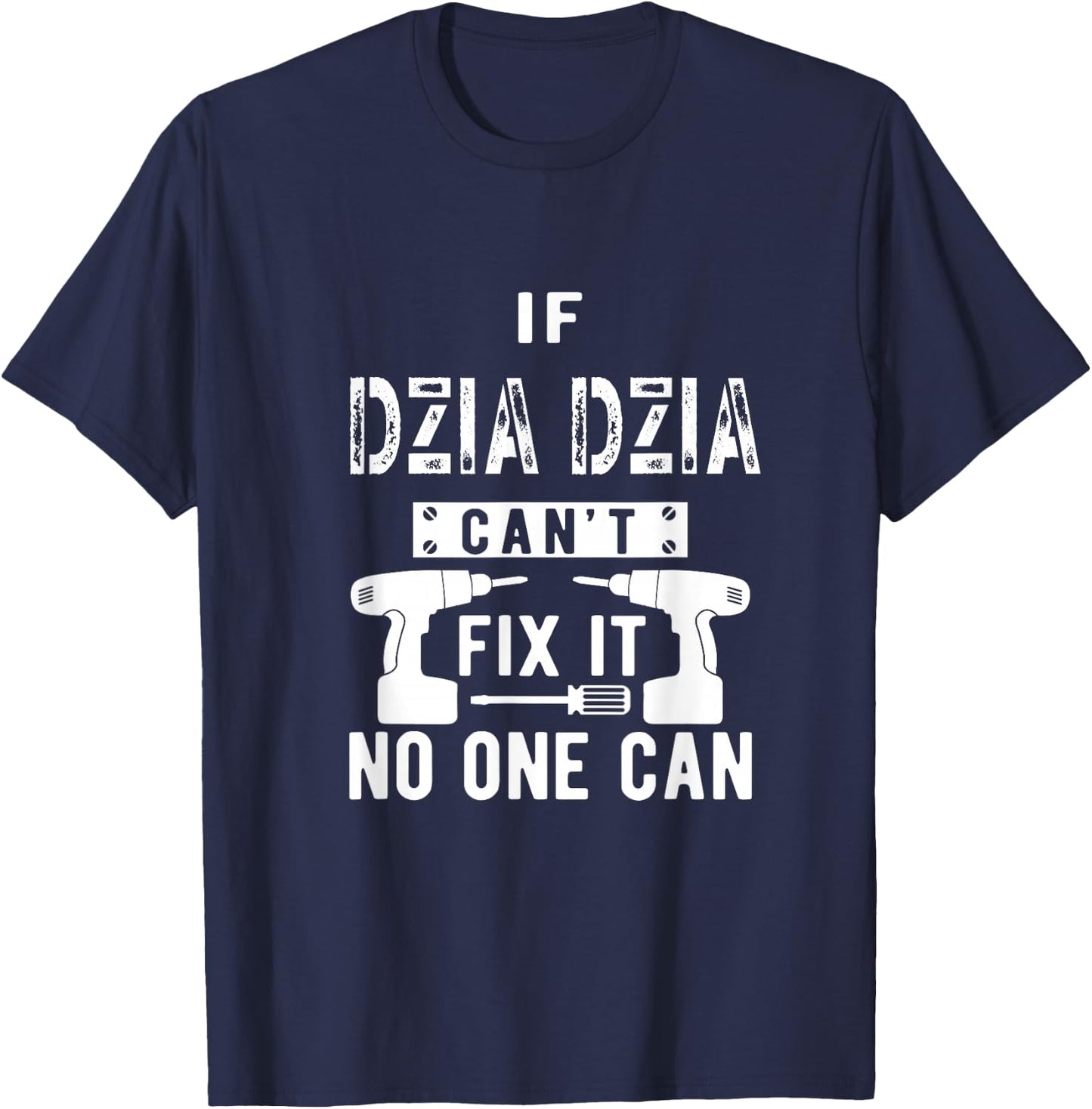 If Dzia Dzia Can't Fix It No One Can Poland Polish Grandpa T-Shirt - T-Shirt | Navy