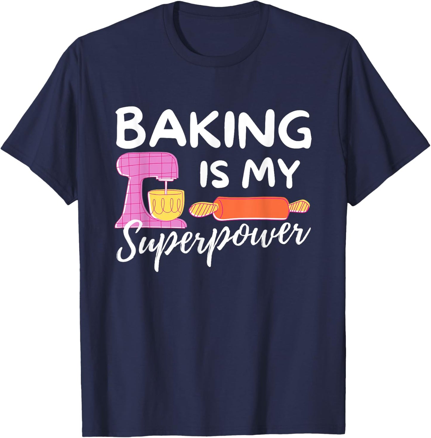 Baking Is My Superpower - Funny Baker & Baking Gift T-Shirt - T-Shirt | Navy