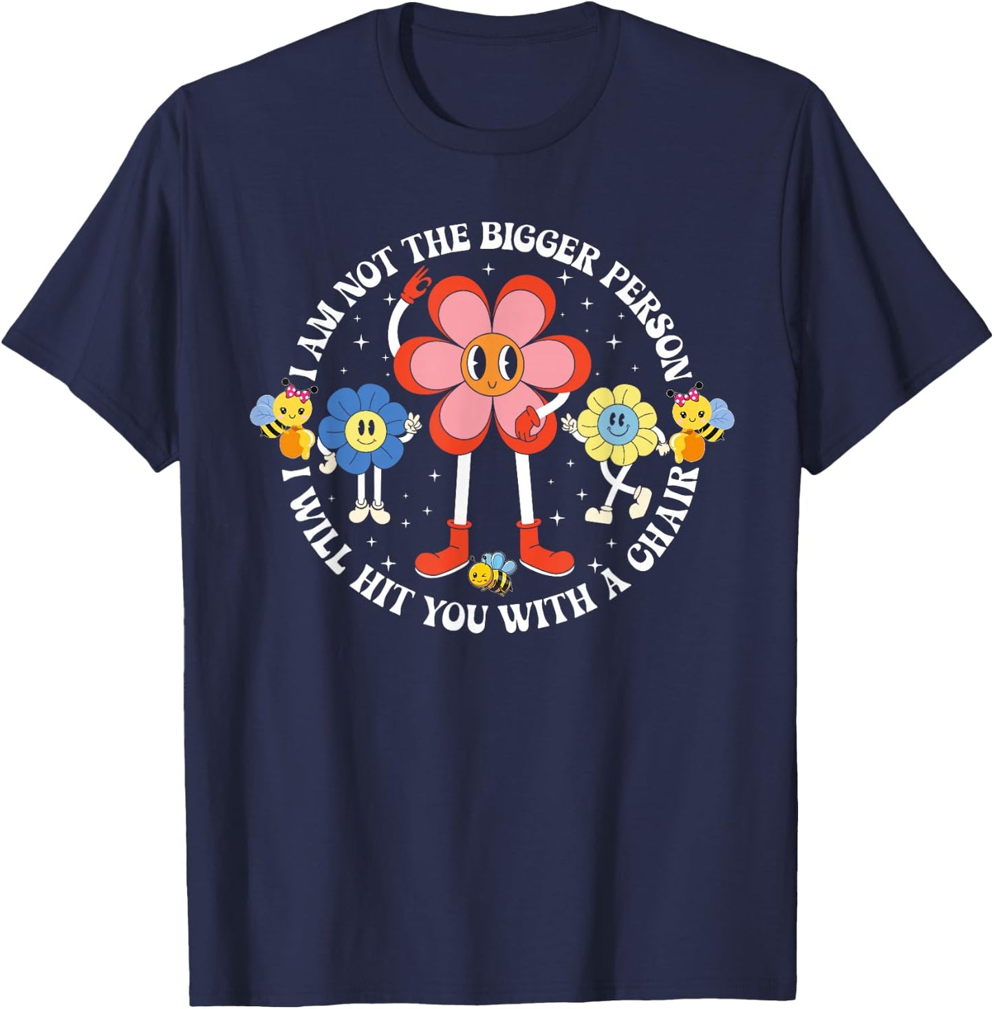 I'm Not The Bigger Person I Will Hit You With A Chair Funny T-Shirt - T-Shirt | Navy