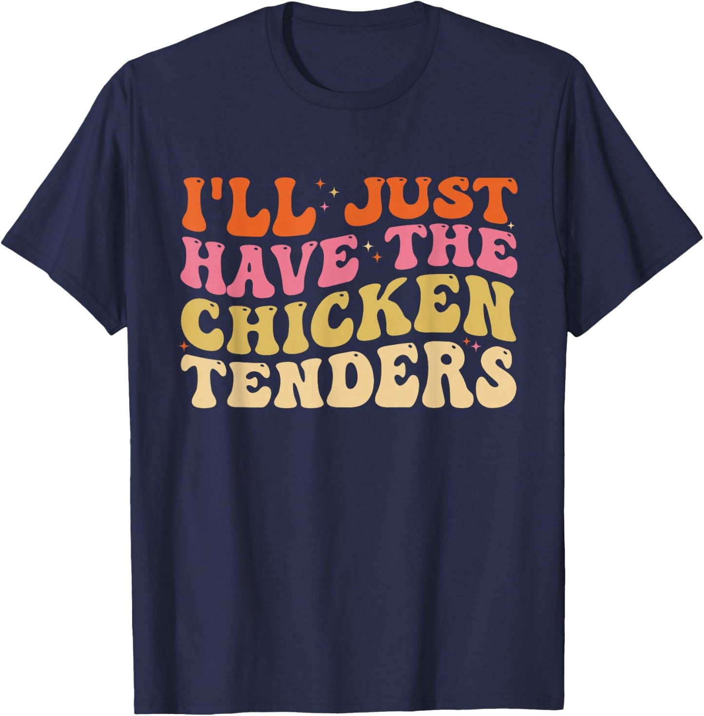 I'll Just Have The Chicken Tenders Funny Chicken groovy T-Shirt - T-Shirt | Navy