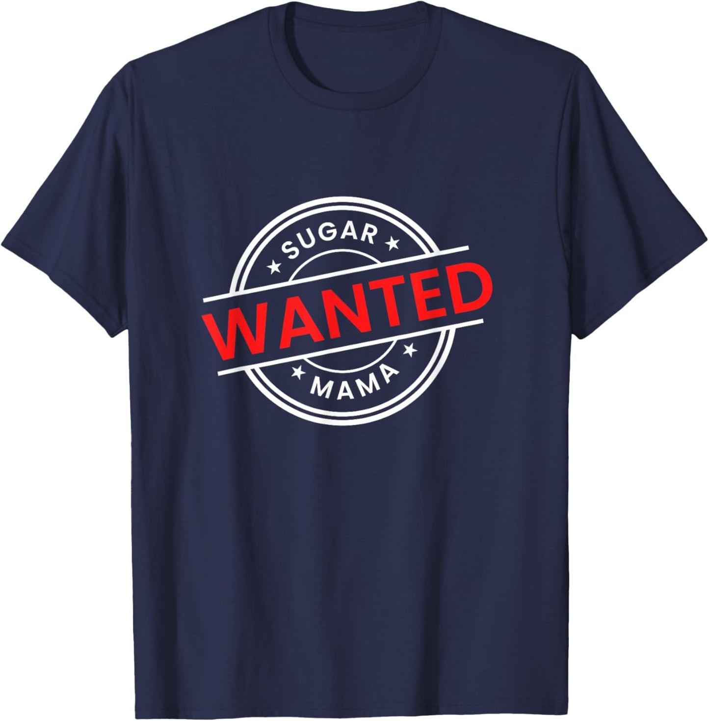 Mother's Day Seeking Sugar Momma WANTED Sugar MaMa T-Shirt - T-Shirt | Navy