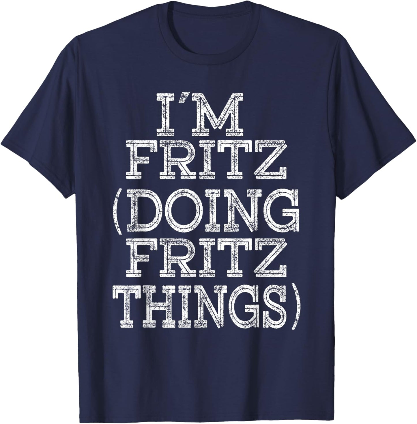 I'M FRITZ DOING FRITZ THINGS Family Reunion First Name T-Shirt - T-Shirt | Navy