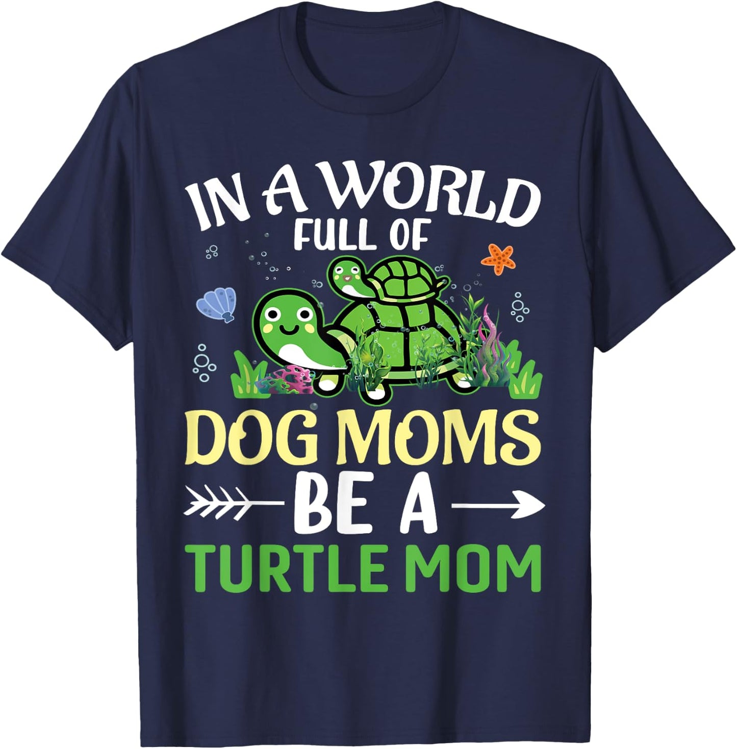 In A World Full Of Dog Moms Be A Turtle Mom | Tortoise T-Shirt - T-Shirt | Navy