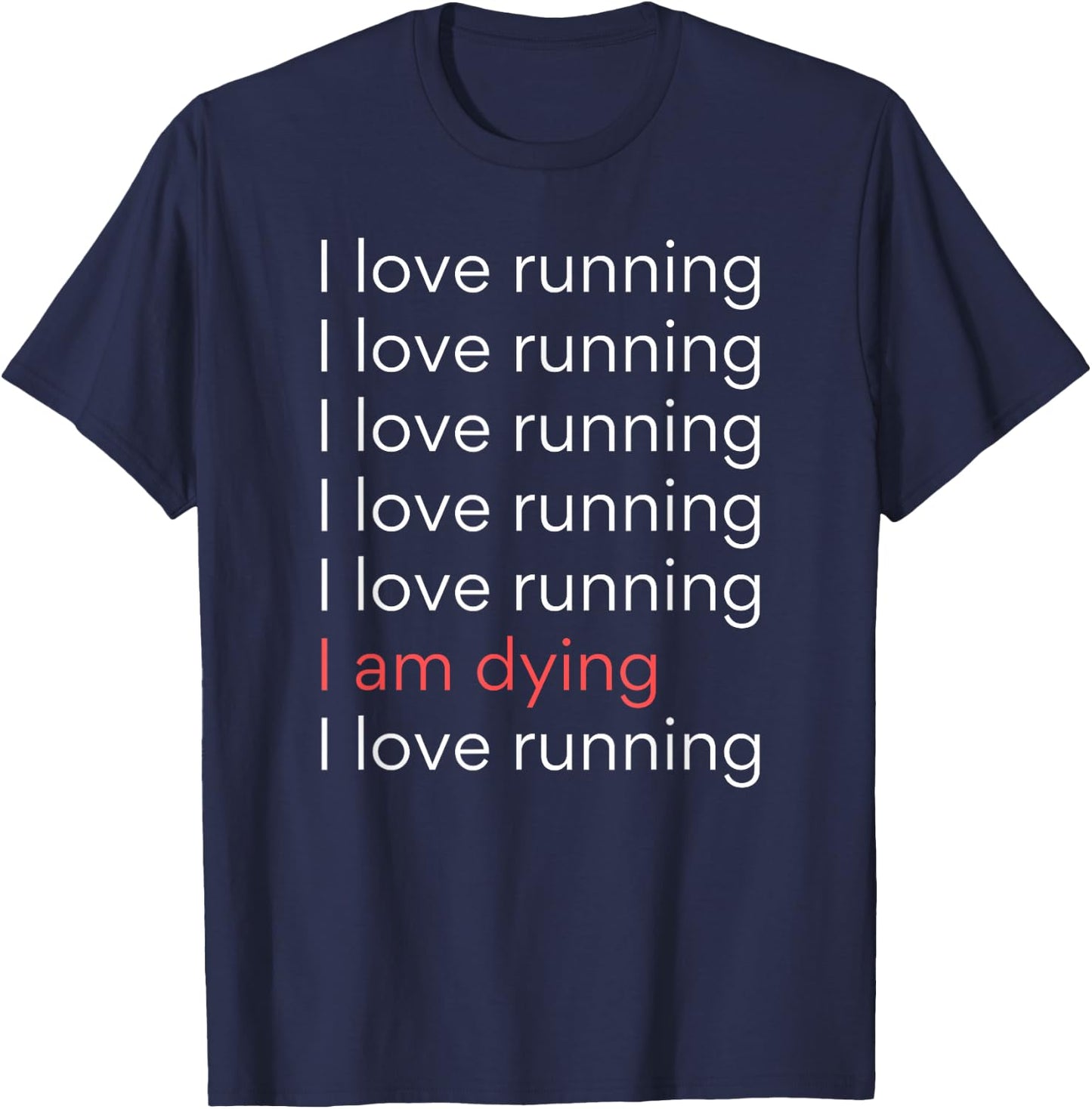 I Love Running I am Dying Funny Running Marathon T-Shirt - T-Shirt | Navy