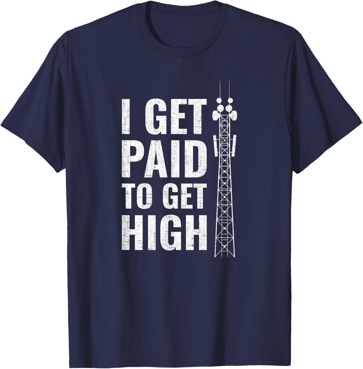 I Get Paid To Get High tower climber T-Shirt - T-Shirt | Navy