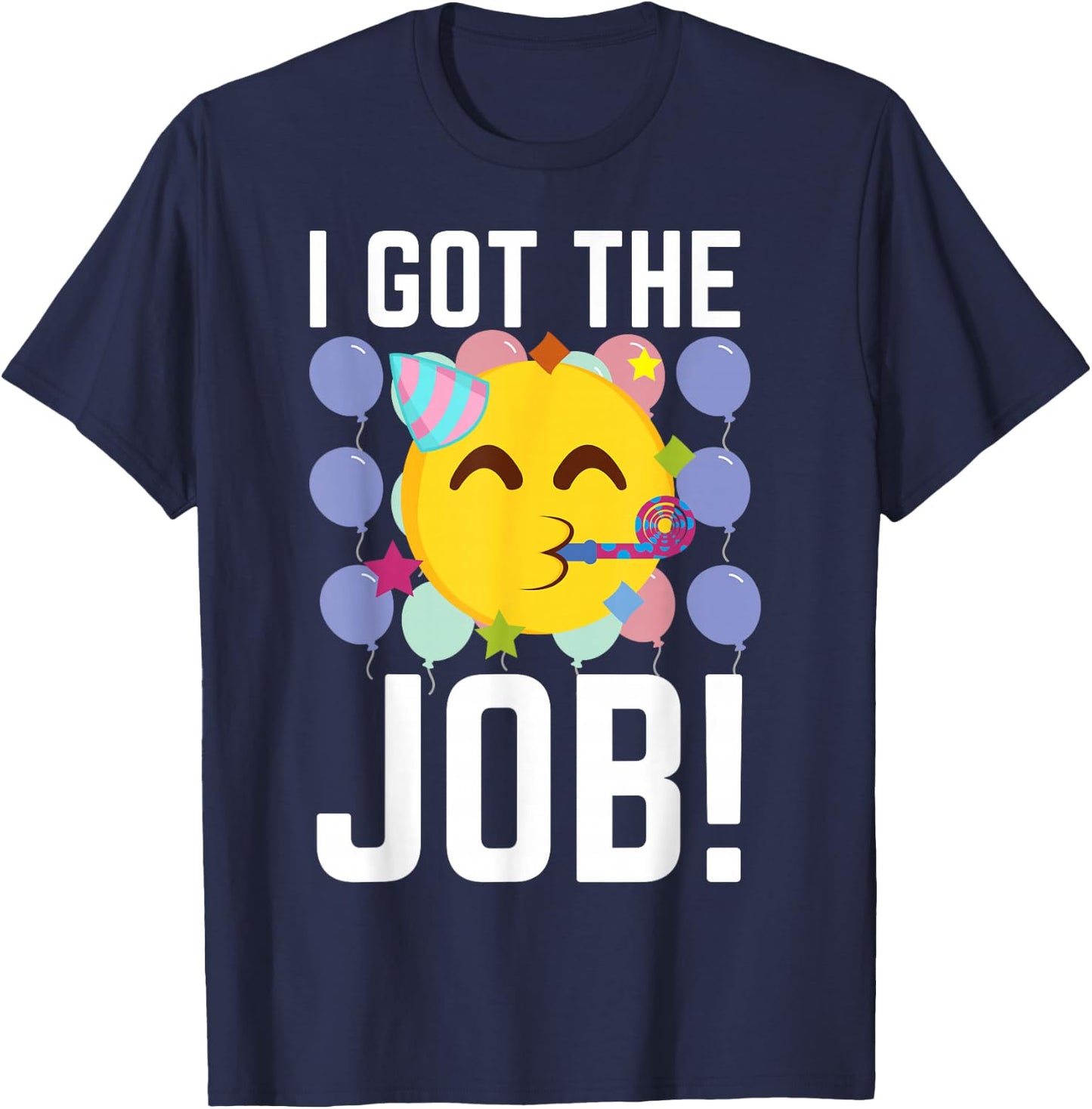 I Got The Job! New Jobs Employed Funny First Job T-Shirt - T-Shirt | Navy
