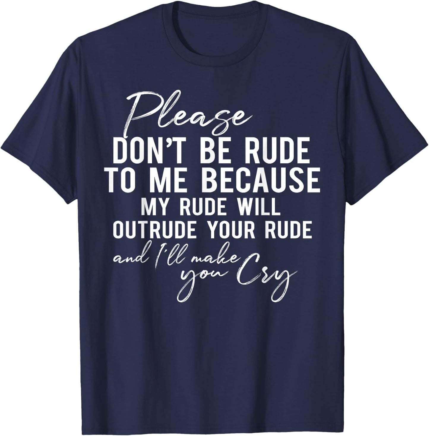 Please Don't Be Rude to Me Because My Rude Will Outrude T-Shirt - T-Shirt | Navy