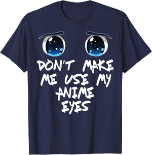 Funny Saying Don't make me Use My Anime Eyes Gag Women Men T-Shirt - T-Shirt | Navy