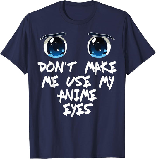 Funny Saying Don't make me Use My Anime Eyes Gag Women Men T-Shirt - T-Shirt | Navy