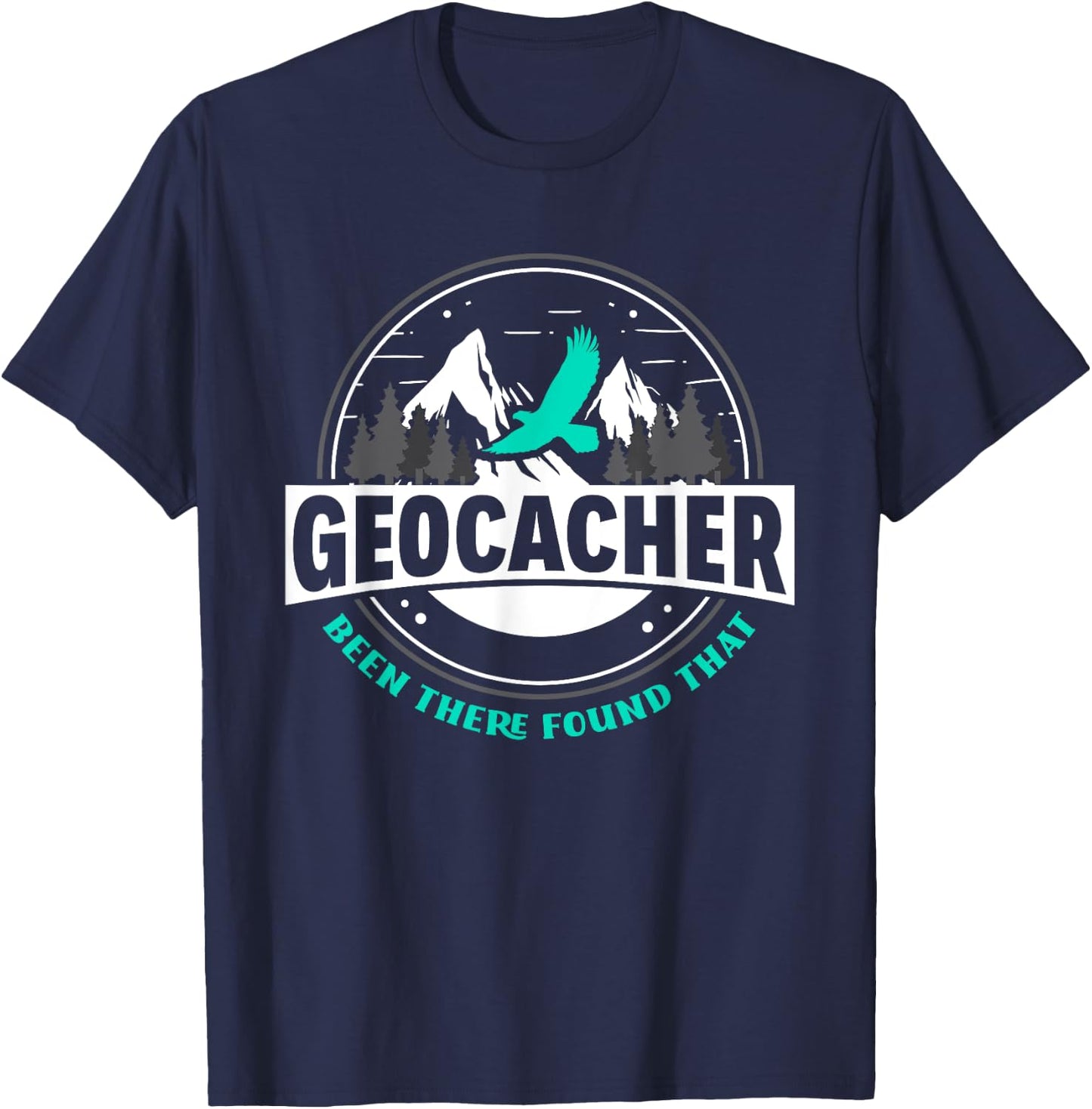 Geocacher Been There Found That Funny Geocachers Geocache T-Shirt - T-Shirt | Navy