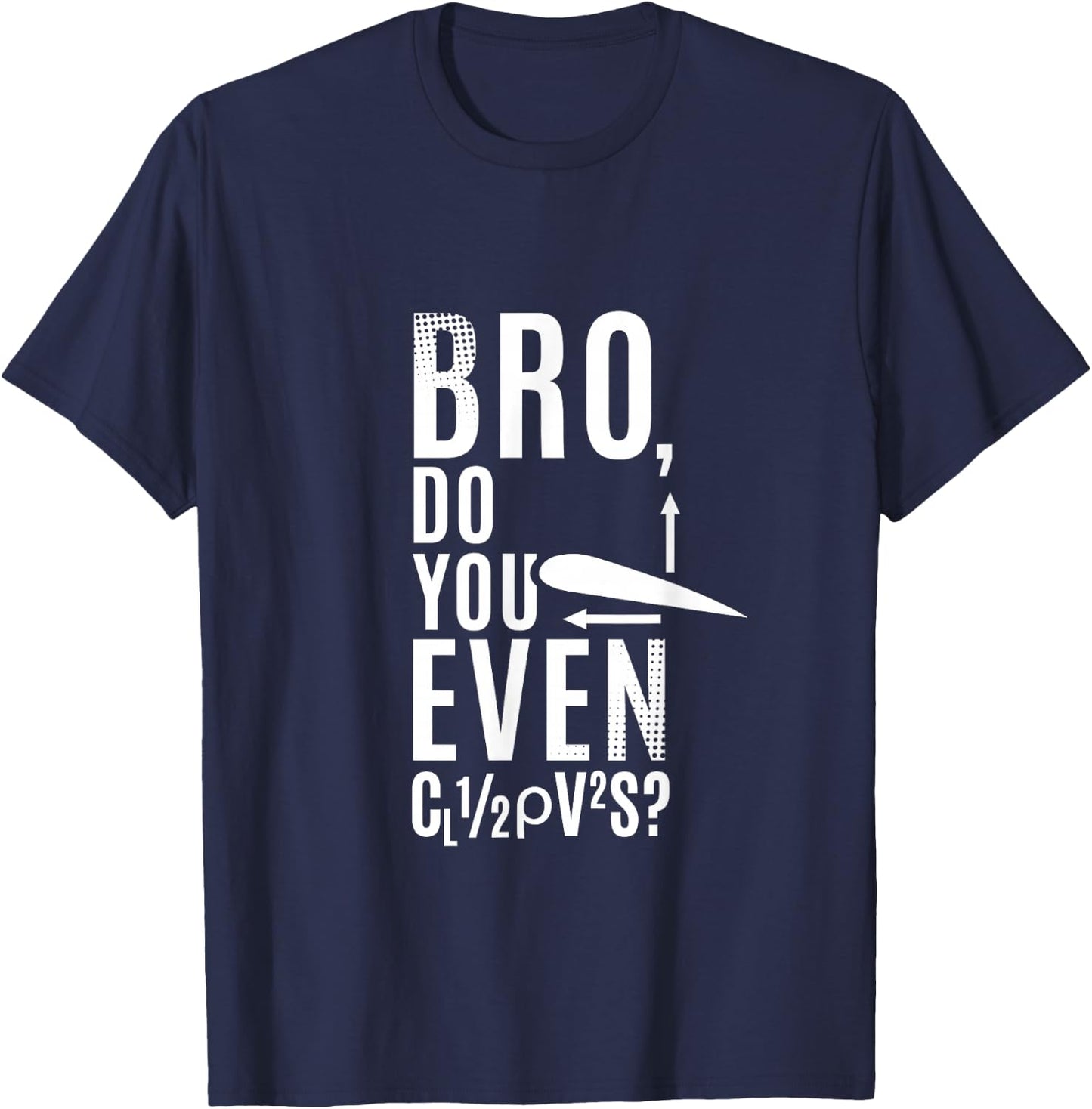 Do You Even Lift Bro Airfoil Aerodynamic Force Formula Pilot T-Shirt - T-Shirt | Navy
