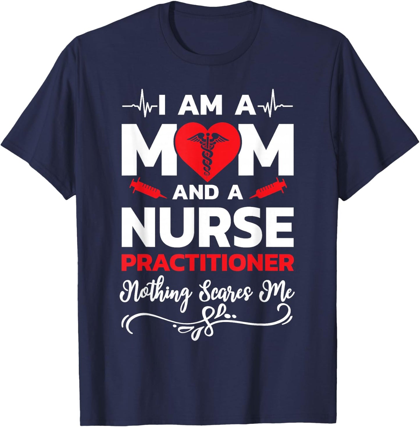I'm A Mom And A Nurse Practitioner Nothing Scares Me T-Shirt - T-Shirt | Navy
