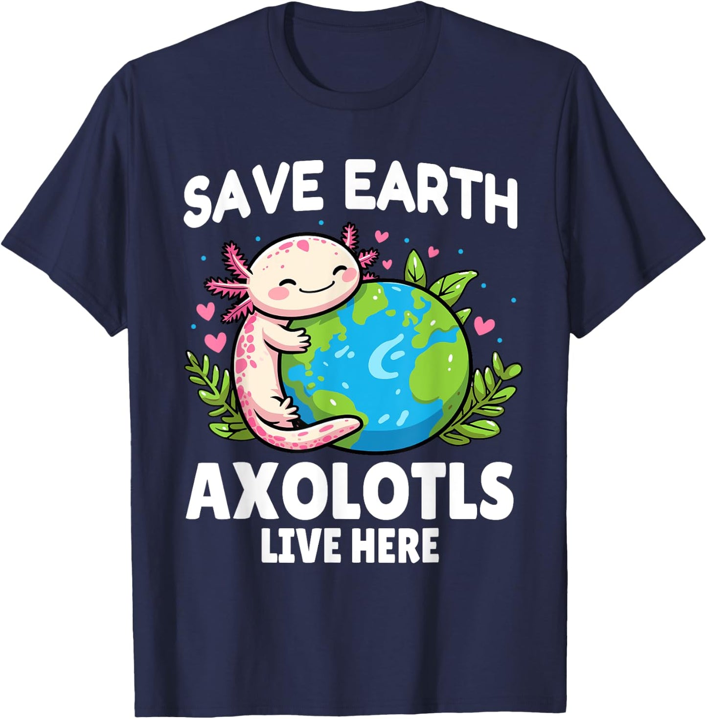 Save Earth Axolotl Design - Funny Animal Earth Day T-Shirt - T-Shirt | Navy