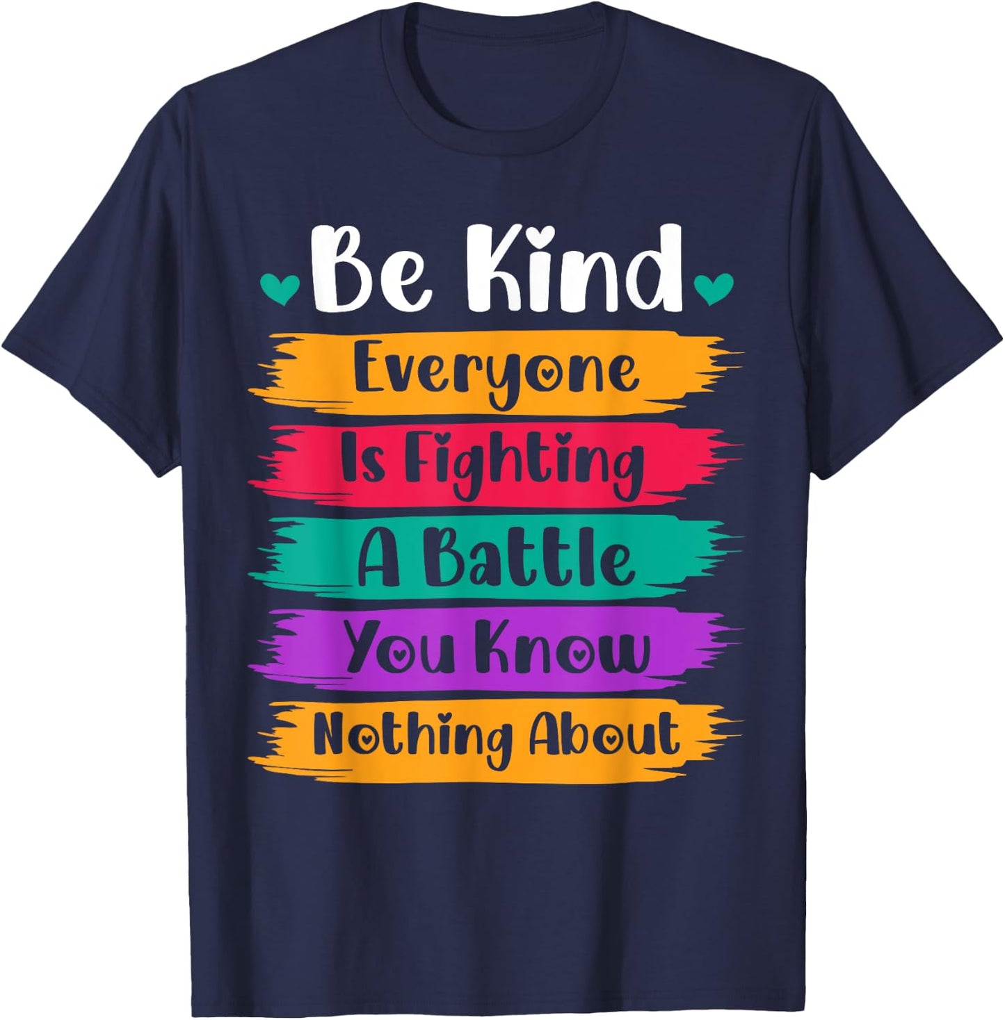 Be Kind Everyone Is Fighting A Battle You Know Nothing About T-Shirt - T-Shirt | Navy