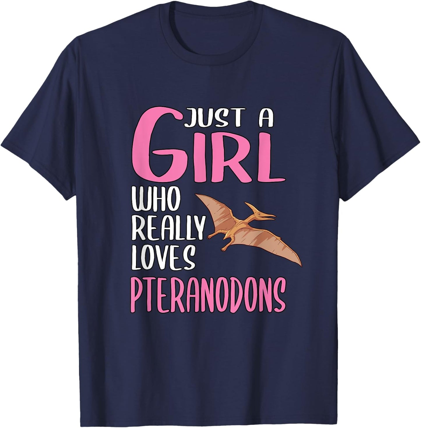 Dinosaurs Just A Girl Who Really Loves Pteranodons T-Shirt - T-Shirt | Navy