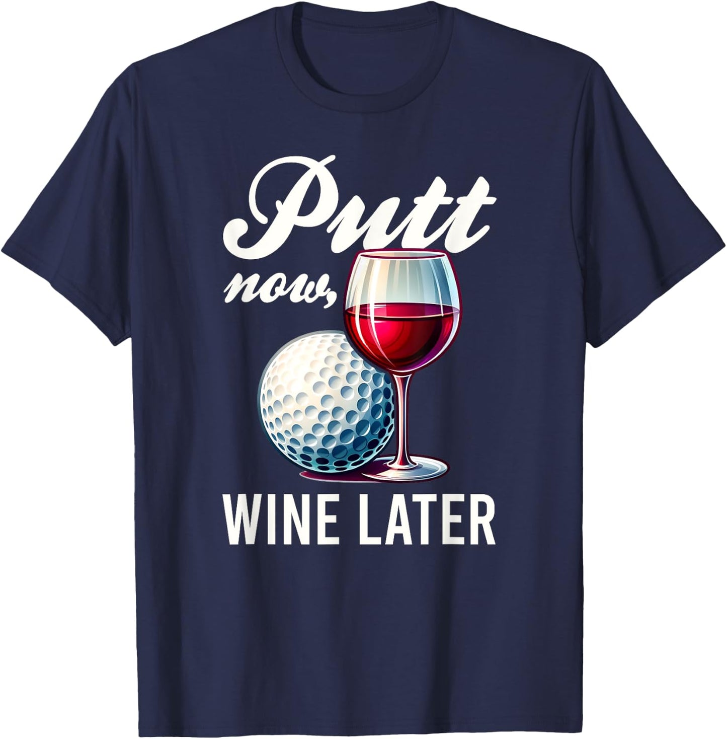 Putt Now Wine Later Funny Golfing Gift Product T-Shirt - T-Shirt | Navy
