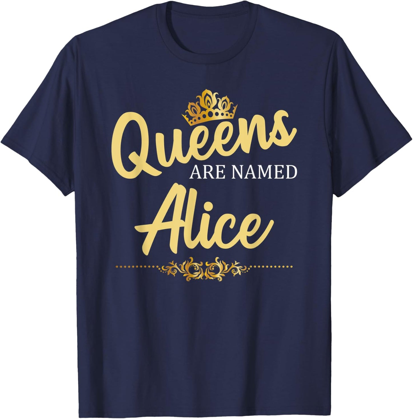 Queens Are Named ALICE Personalized Funny Birthday Name Gift T-Shirt - T-Shirt | Navy