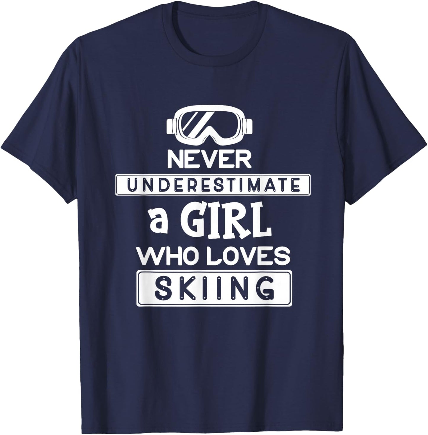 Ski Girl Never Underestimate A Girl That Loves Skiing T-Shirt - T-Shirt | Navy