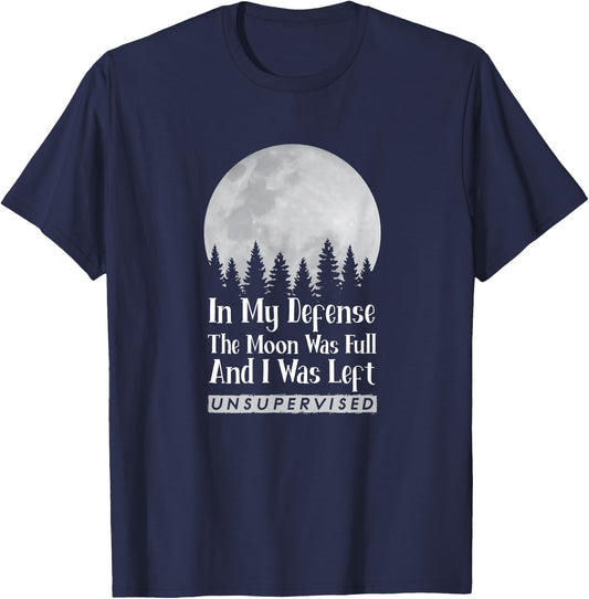In My Defense The Moon Was Full And I Was Left Unsupervised T-Shirt - T-Shirt | Navy