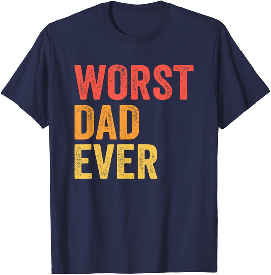 Worst Dad Ever Terrible Bad Father Funny T-Shirt - T-Shirt | Navy