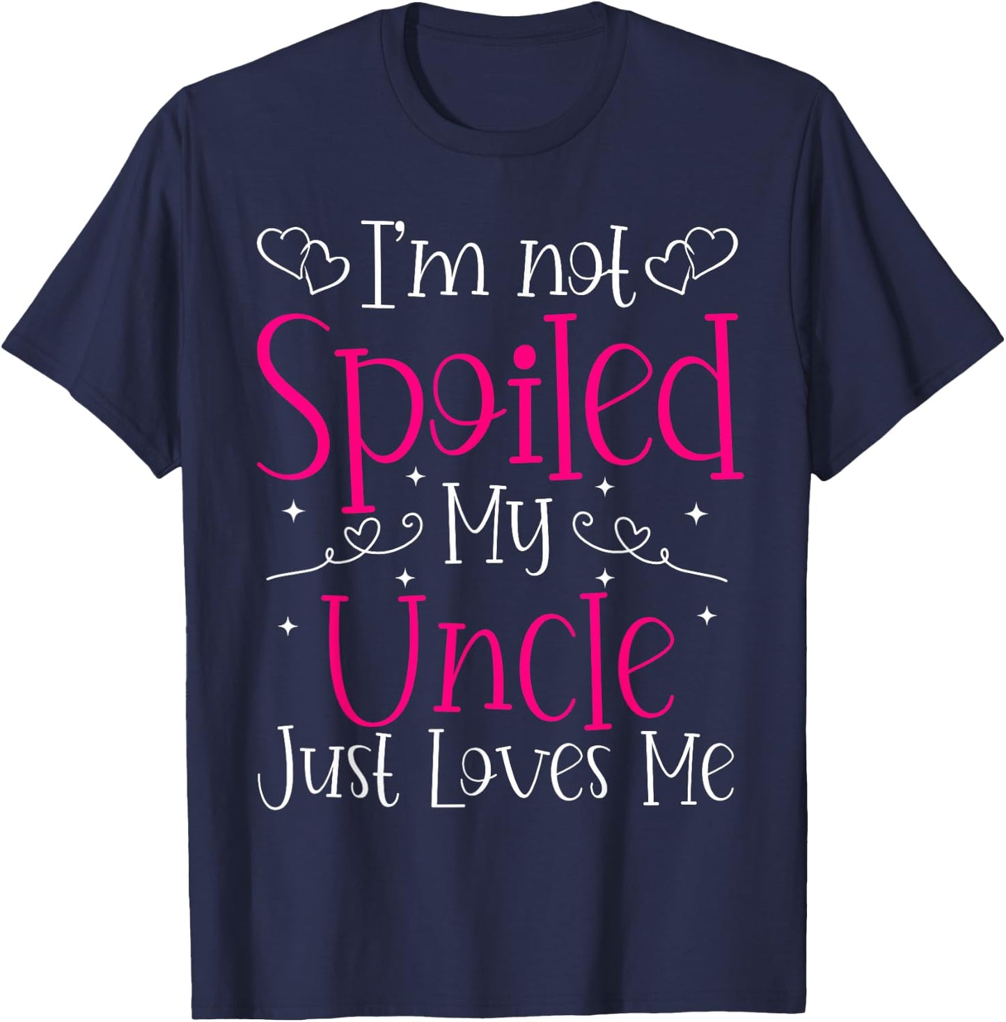 I'm Not Spoiled My Uncle Just Loves Me Funny Niece Girls T-Shirt - T-Shirt | Navy