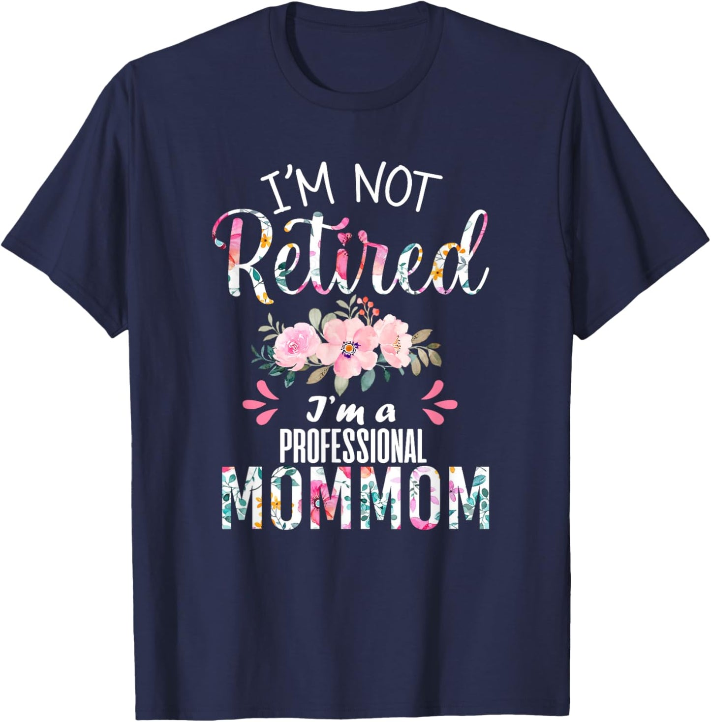 I'm Not Retired I'm a Professional Mommom Retirement Grandma T-Shirt - T-Shirt | Navy
