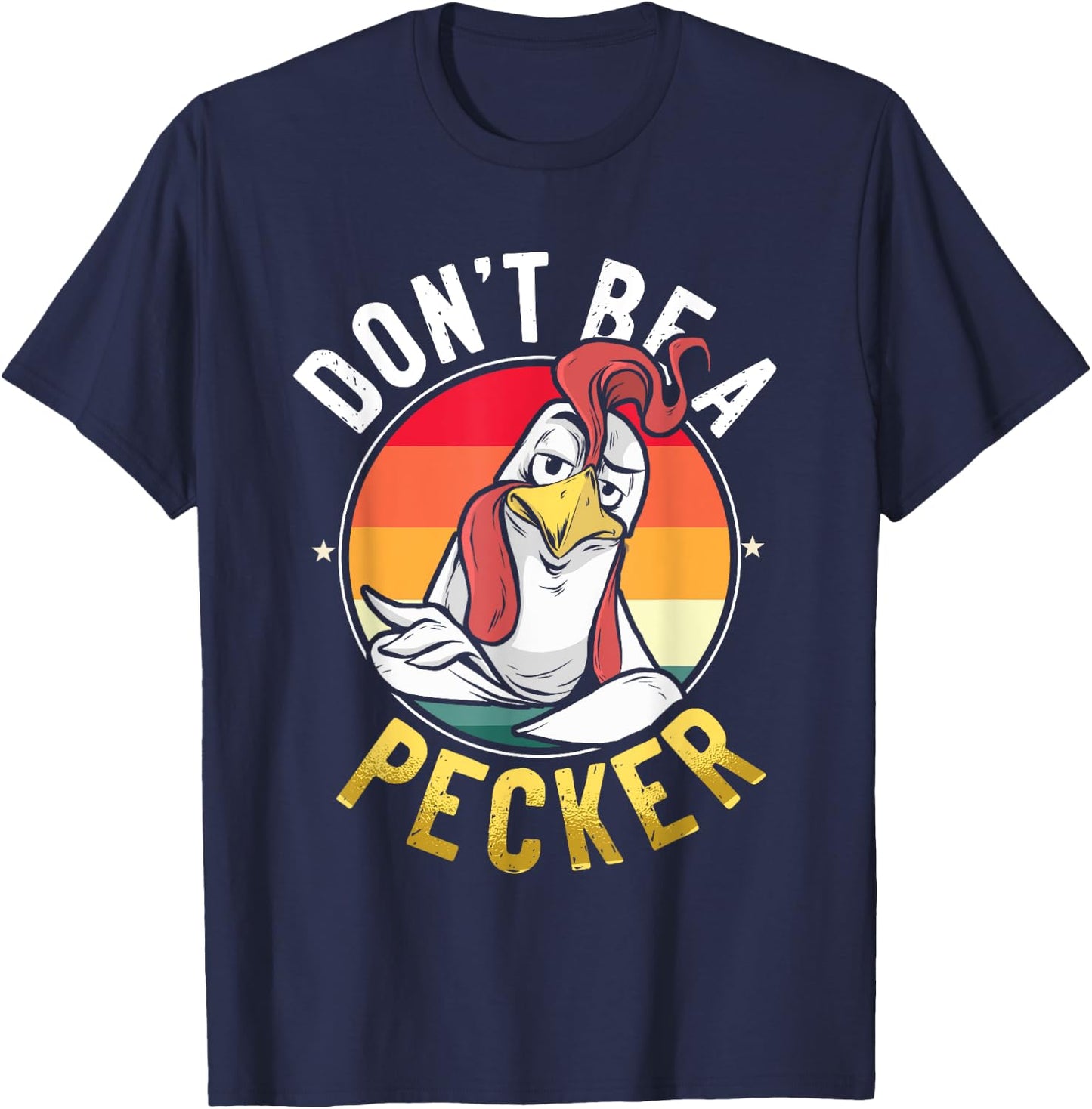 Don't Be A Pecker T Shirt Funny Retro Chicken Lover Pun Gift T-Shirt - T-Shirt | Navy