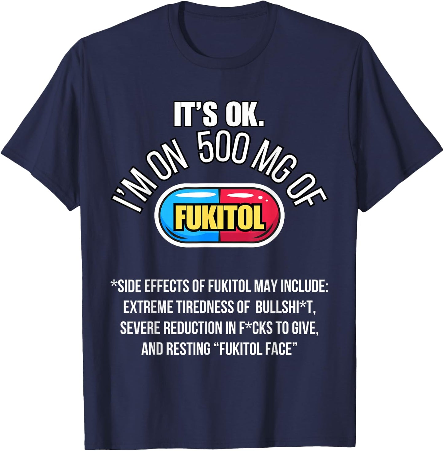 It's ok I'm on 500mg of Fukitol Funny Sarcasm Fukitol T-Shirt - T-Shirt | Navy