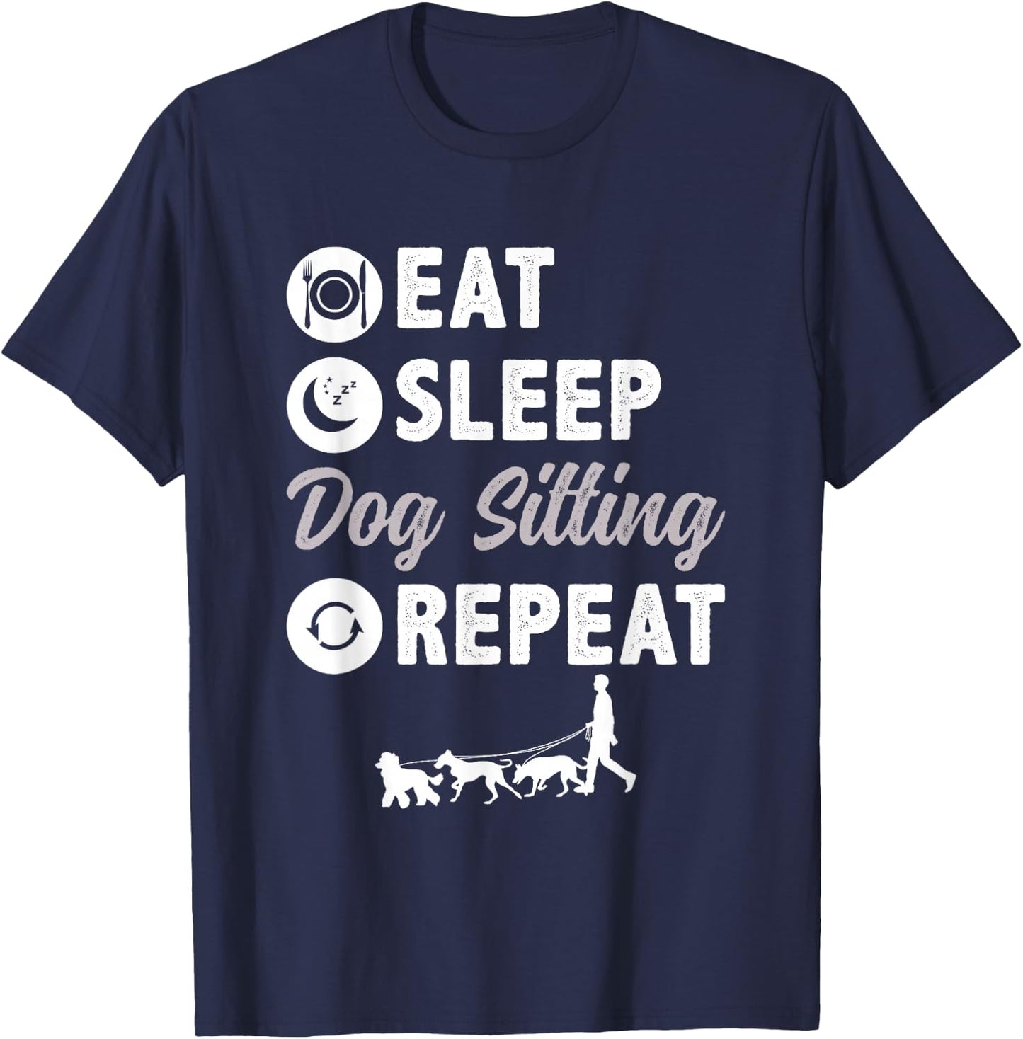 Eat Sleep Dog Sitting Repeat Dog Walking T-Shirt - T-Shirt | Navy