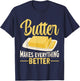 Butter Makes Everything Better Dairy Butter T-Shirt - T-Shirt | Navy