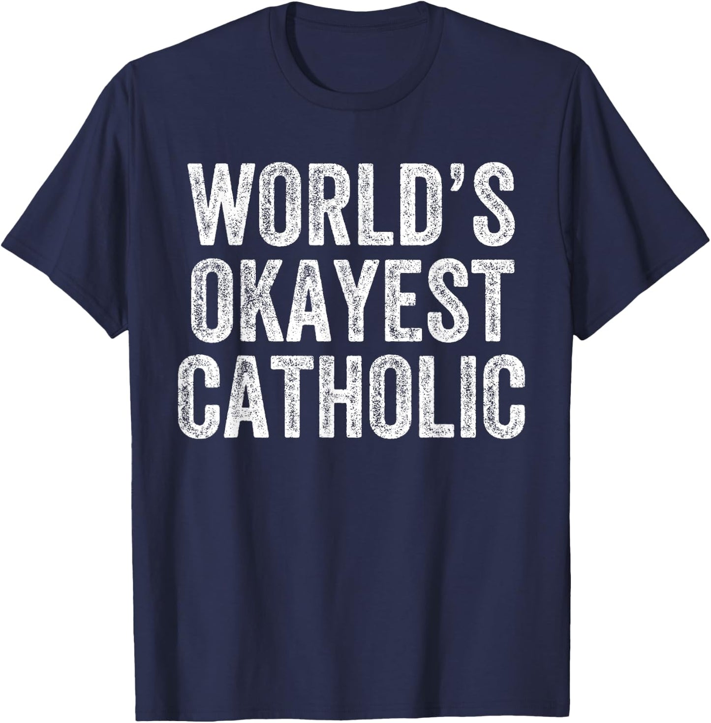 World's Okayest Catholic Funny Catholicism Jesus T-Shirt - T-Shirt | Navy