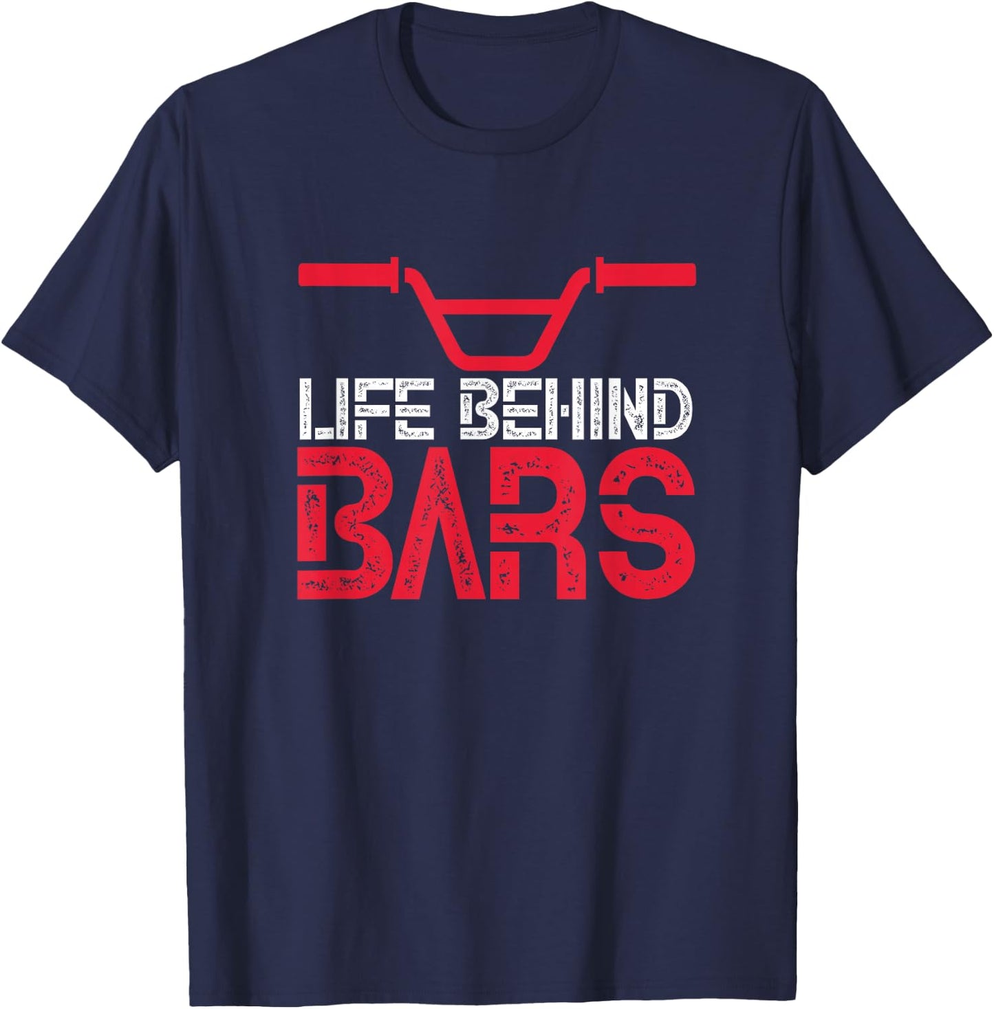 Life Behind Bars BMX Bike Bicycle Biking Cycling T-Shirt - T-Shirt | Navy