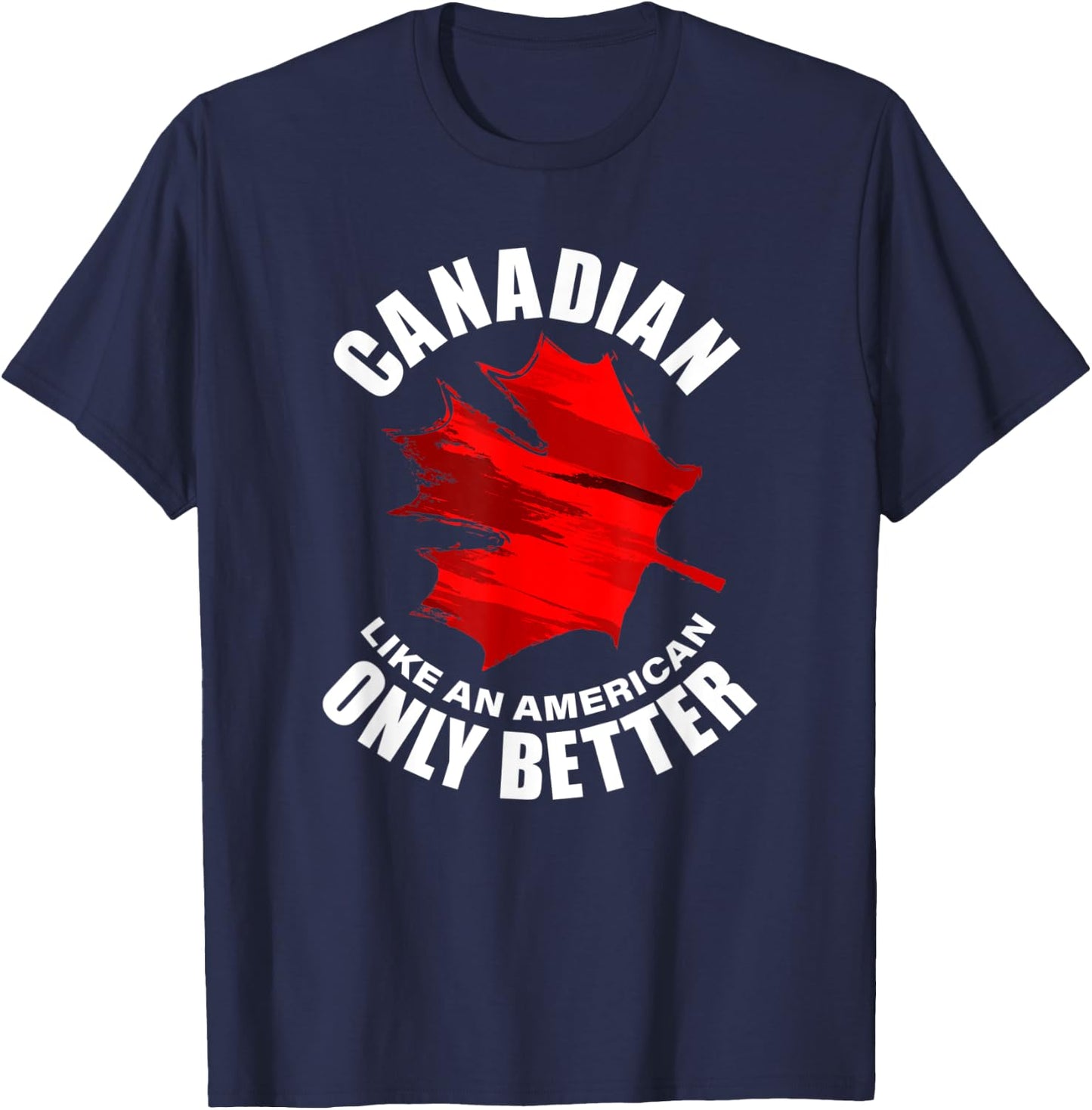 Canadian Like American Only Better T-Shirt - T-Shirt | Navy