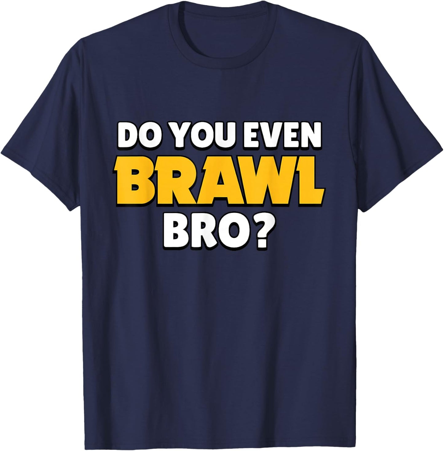 Do You Even Brawl, Bro. (ver. 2) T-Shirt - T-Shirt | Navy