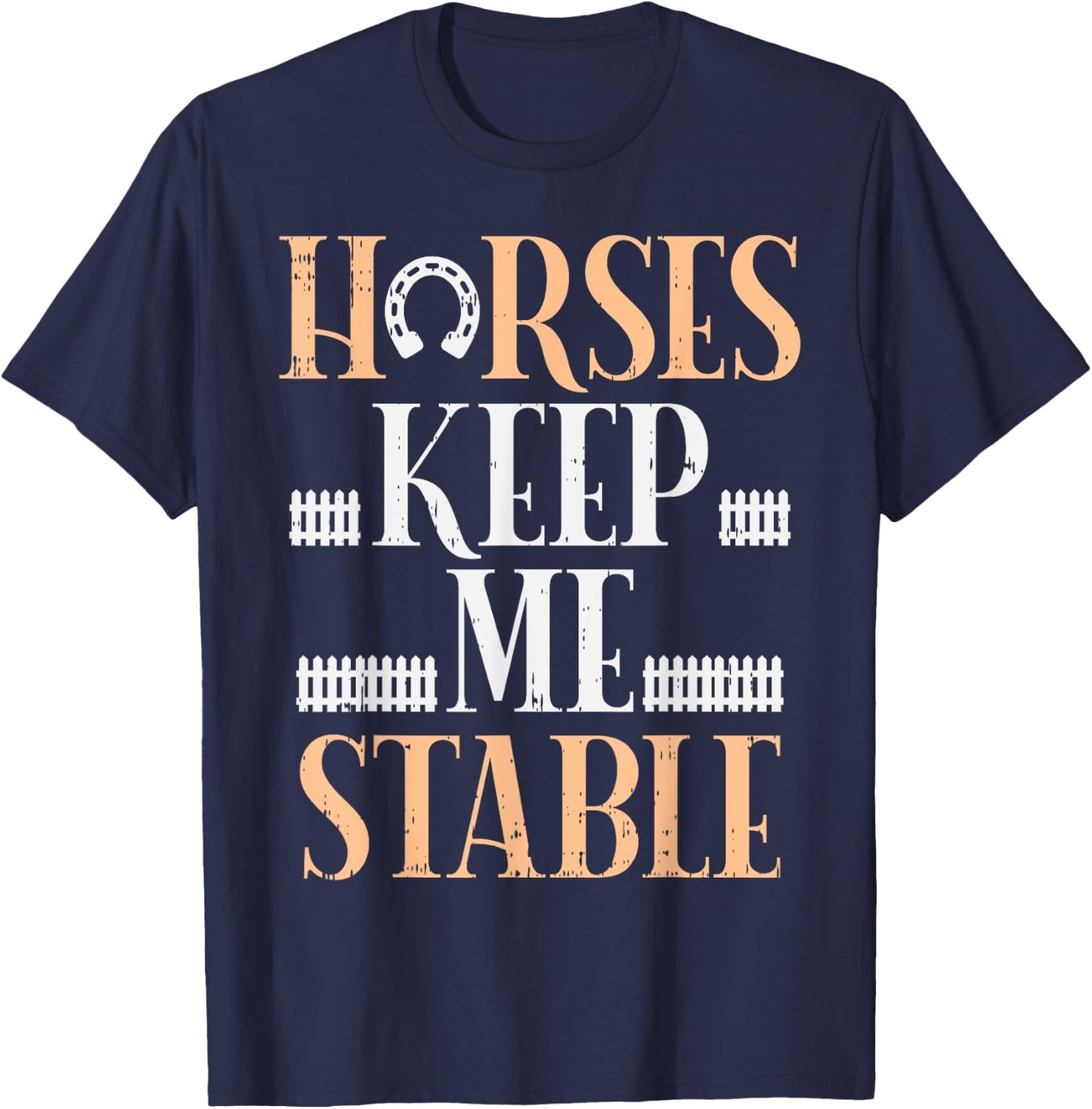 Horses Keep Me Stable Funny Horseback Riding Equestrian Gift T-Shirt - T-Shirt | Navy