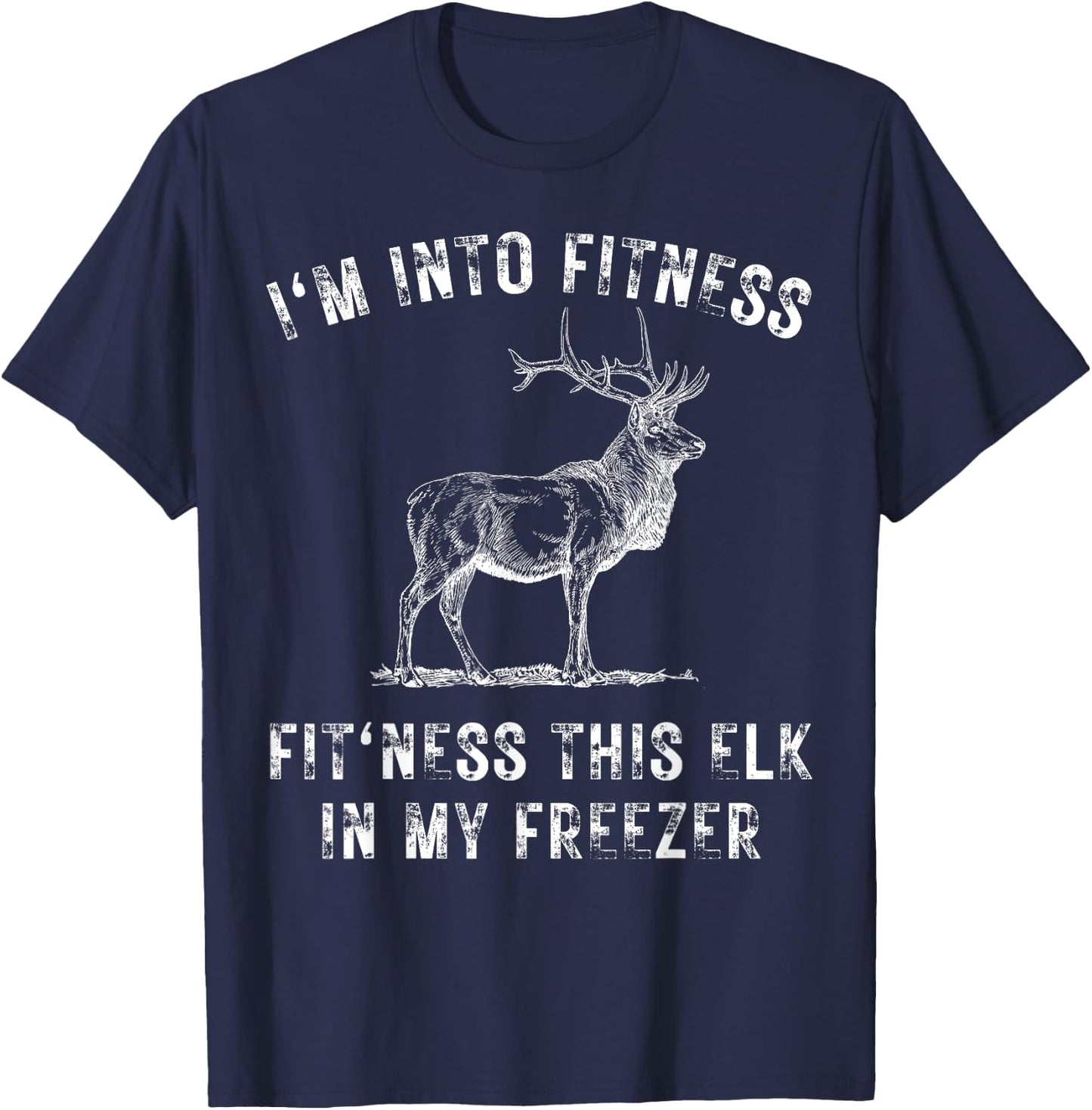 I'm Into Fitness Fit'ness This Elk In My Freezer Hunter T-Shirt - T-Shirt | Navy