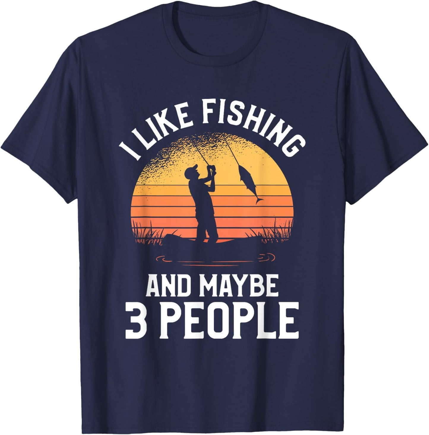 I Like Fishing And Maybe 3 People T-Shirt - T-Shirt | Navy