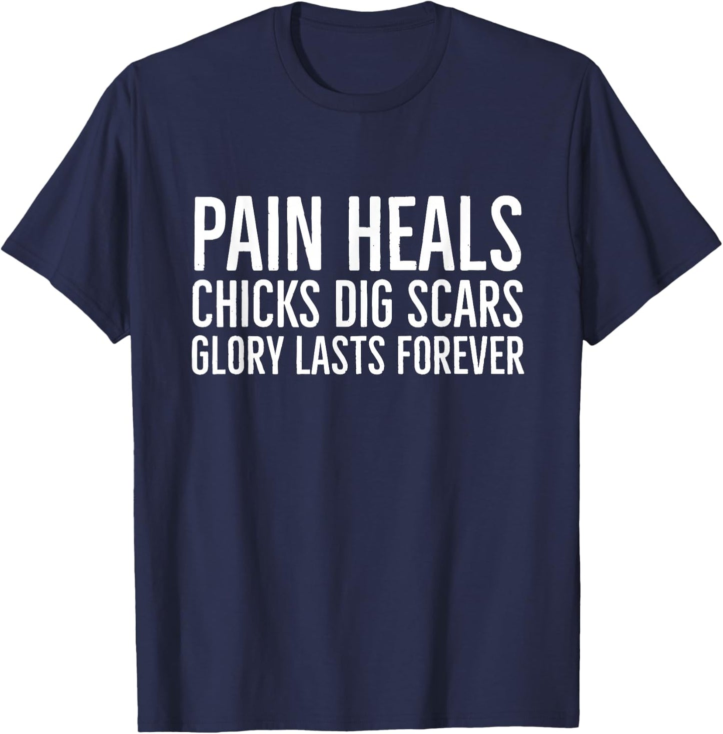 Pain Heals Chicks Dig Scars Glory Lasts Forever T-Shirt - T-Shirt | Navy