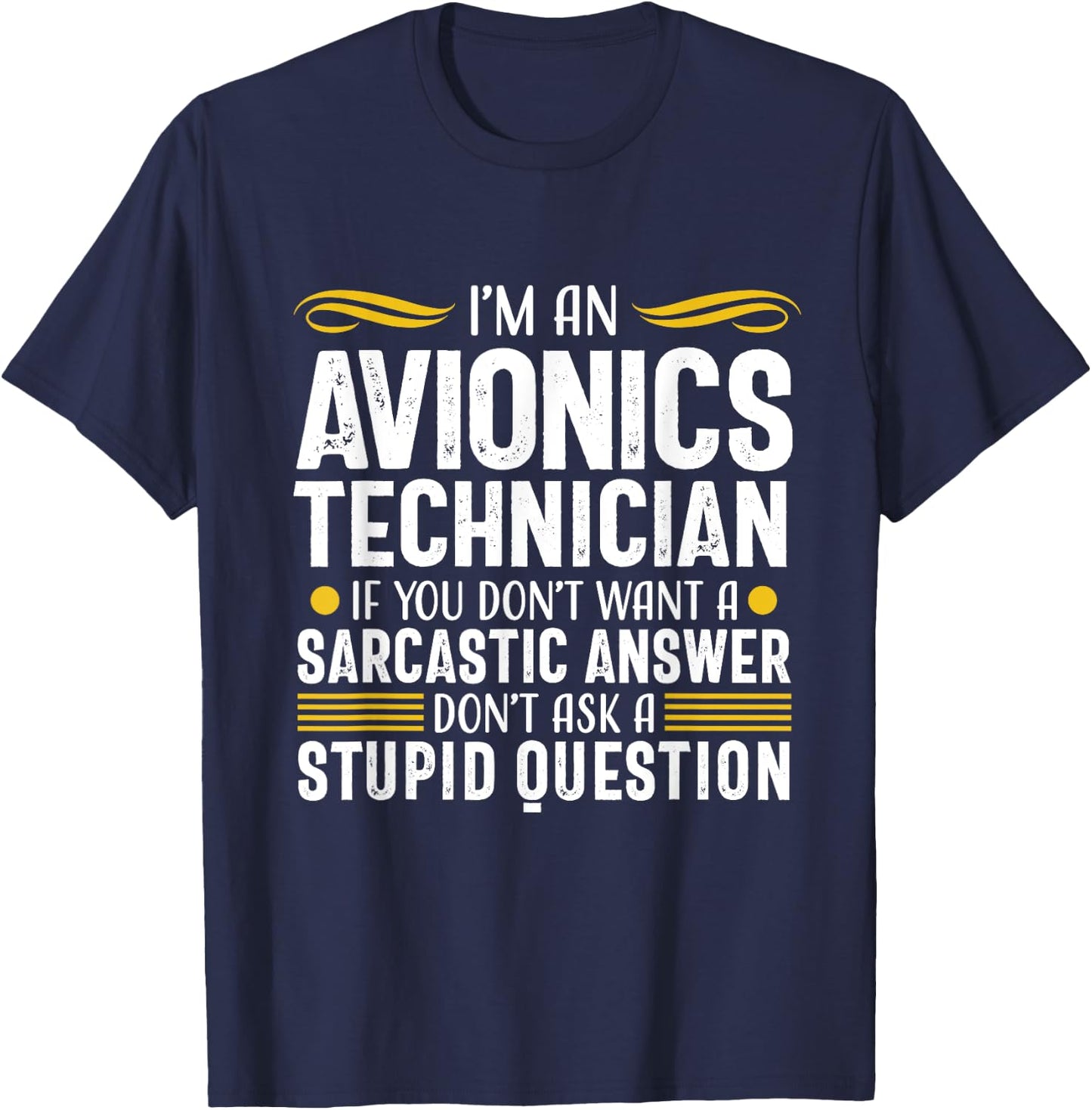 Sarcastic Answer Avionics Technician Aircraft Mechanic T-Shirt - T-Shirt | Navy